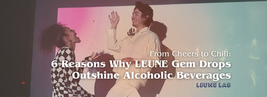 From Cheers to Chill: 6 Reasons Why LEUNE Gem Drops Outshine Alcoholic Beverages