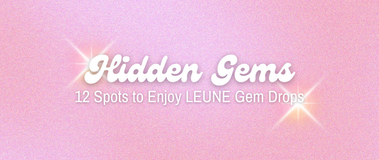 Hidden Gems: 12 Spots to Enjoy LEUNE Gem Drops