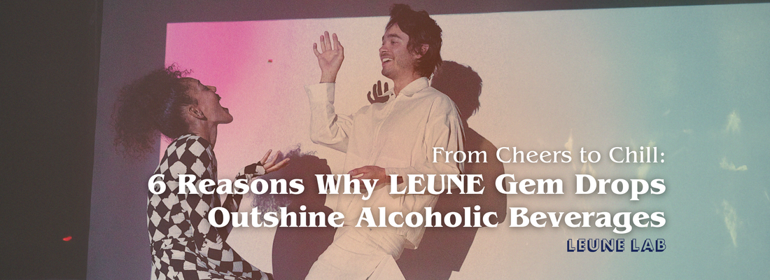 From Cheers to Chill: 6 Reasons Why LEUNE Gem Drops Outshine Alcoholic Beverages