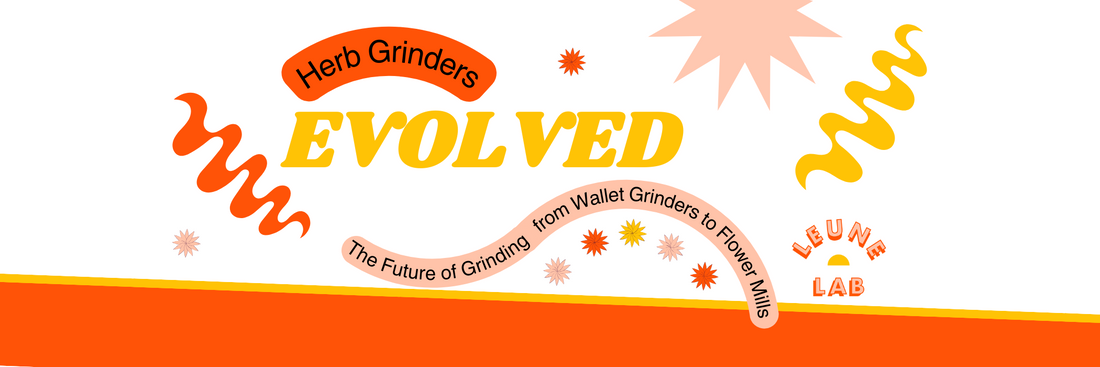Herb Grinders Evolved: The Future of Grinding from Wallet Grinders to Flower Mills