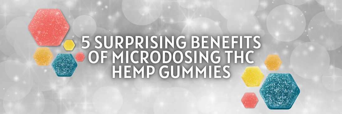 5 Surprising Benefits of Microdosing THC Hemp Gummies