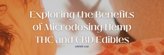 Exploring the Benefits of Microdosing Hemp THC and CBD Edibles
