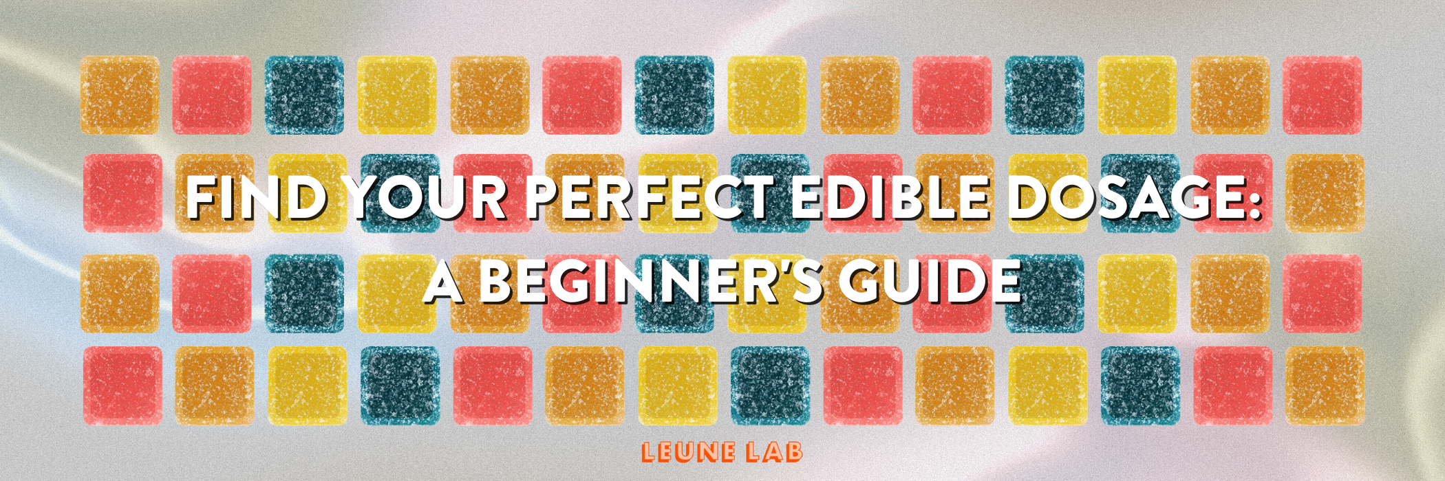 Find Your Perfect Edible Dosage: A Beginner's Guide – LEUNE Lab