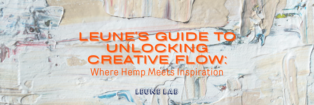 LEUNE's Guide to Unlocking Creative Flow: Where Hemp Meets Inspiration