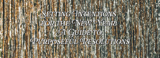 Setting Intentions for the New Year: A Guide to Purposeful Resolutions